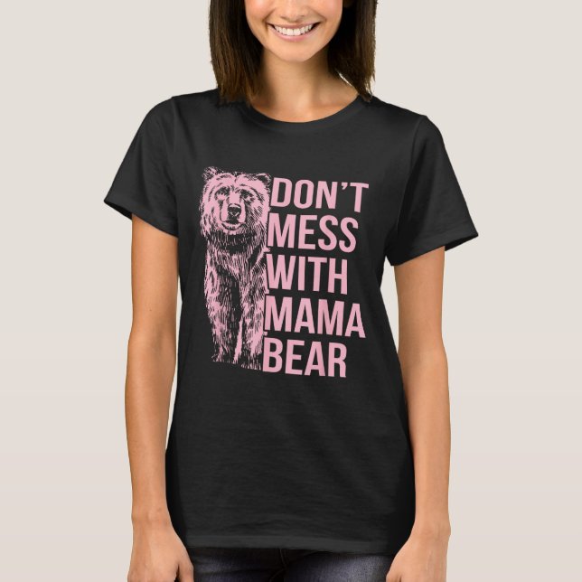 Don't Mess With Mama Bear  T-Shirt (Vorderseite)