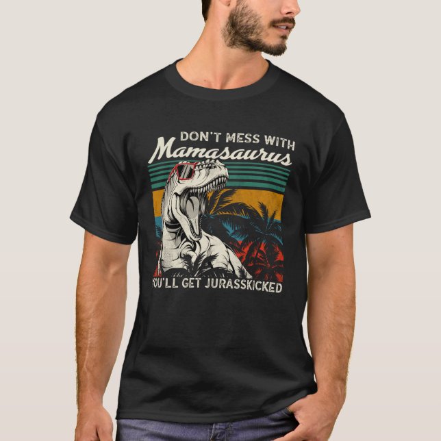 Dont Mess With Mamasaurus Youll Get Jurasskicked M T-Shirt (Vorderseite)