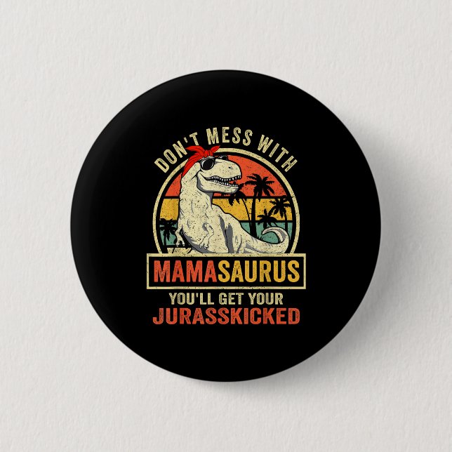 Don't Mess With Mamasaurus You'll Get Jurkicked  Button (Vorderseite)