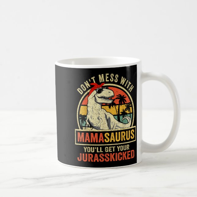 Don't Mess With Mamasaurus You'll Get Jurkicked  Kaffeetasse (Rechts)