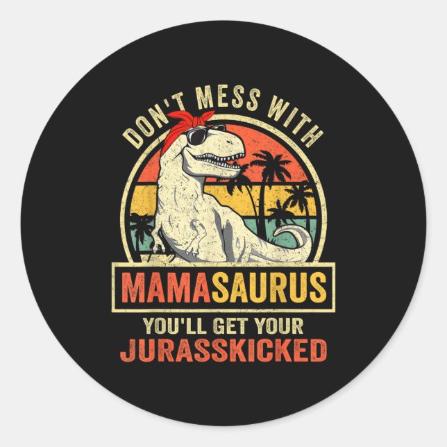 Don't Mess With Mamasaurus You'll Get Jurkicked  Runder Aufkleber (Vorderseite)