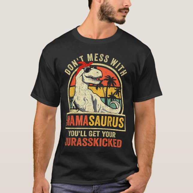 Don't Mess With Mamasaurus You'll Get Jurkicked  T-Shirt (Vorderseite)