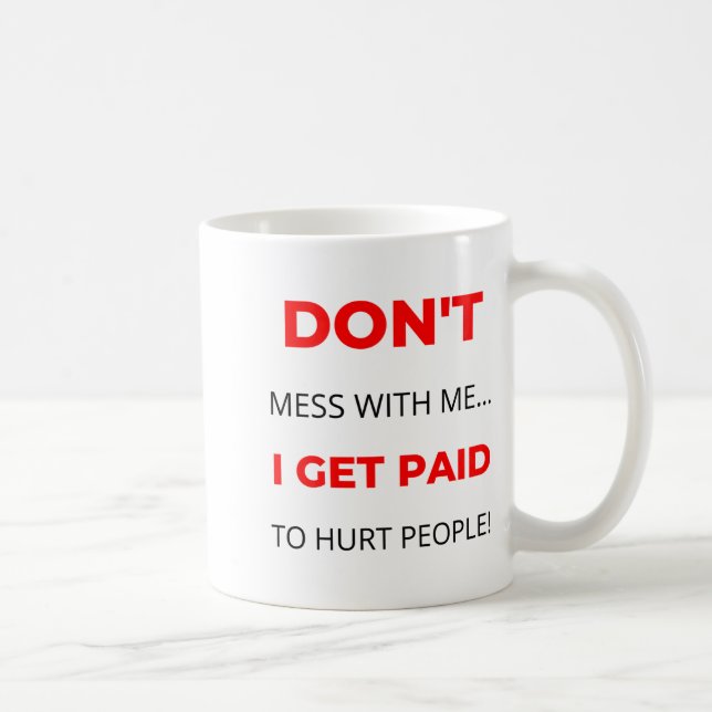 Dont Mess With Me I Get Paid To Hurt People 2  Kaffeetasse (Rechts)