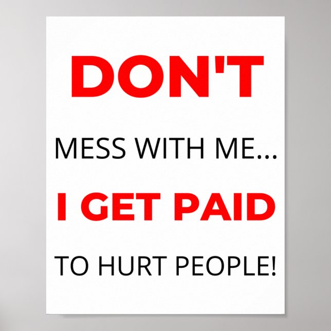Dont Mess With Me I Get Paid To Hurt People 2  Poster (Vorne)