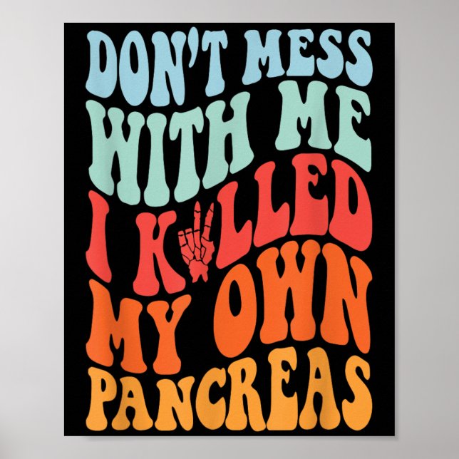 Don't Mess With-me I Killed My Own Pancreas Quote  Poster (Vorne)