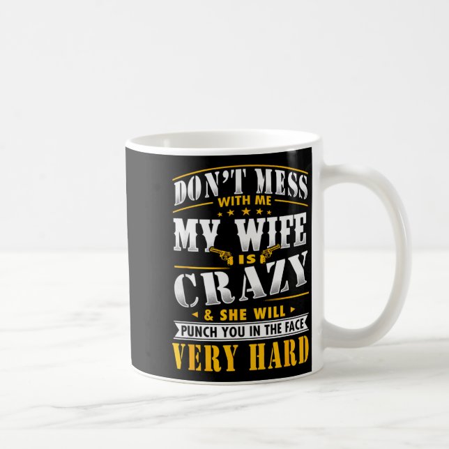 Dont Mess With Me My Wife Is Crazy She Will Punch  Kaffeetasse (Rechts)