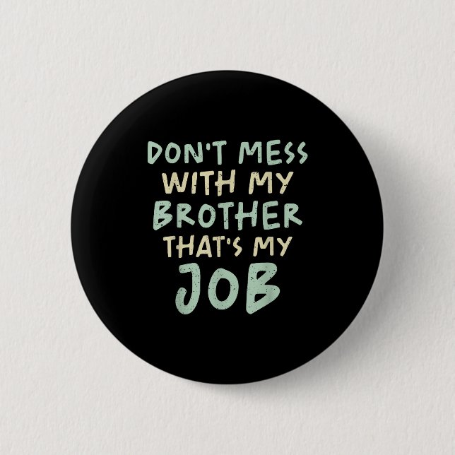 Don't Mess With My Brother That's My Job Funny Sib Button (Vorderseite)