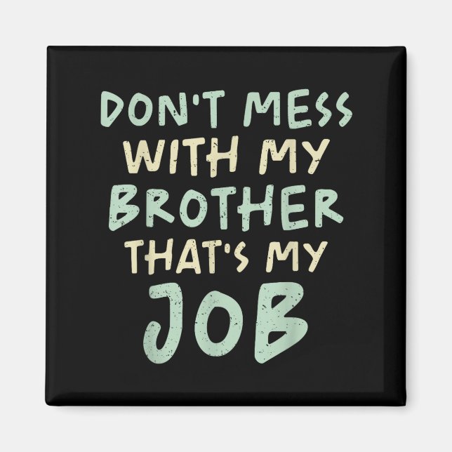 Don't Mess With My Brother That's My Job Funny Sib Magnet (Vorne)