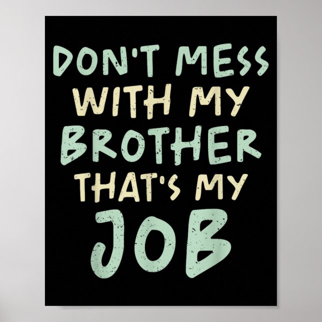Don't Mess With My Brother That's My Job Funny Sib Poster (Vorne)