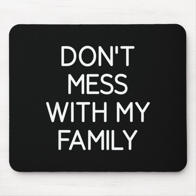 Don't Mess With My Family, Funny, Jokes, Sarcastic Mousepad (Vorne)