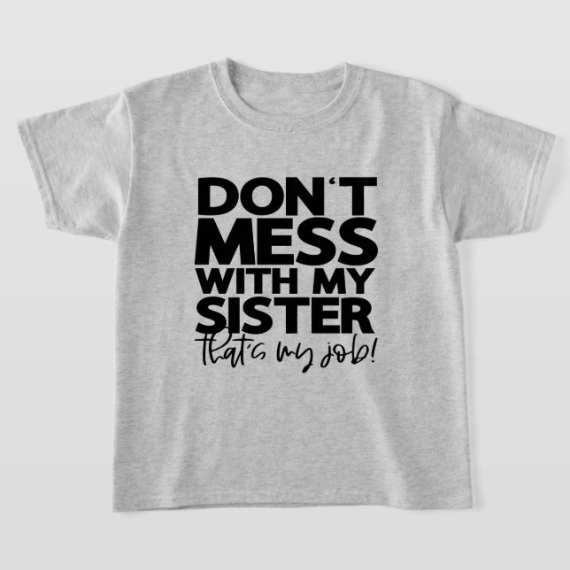Dont Mess with My Sister Thats My Job | Fun Family T-Shirt (Ablage )