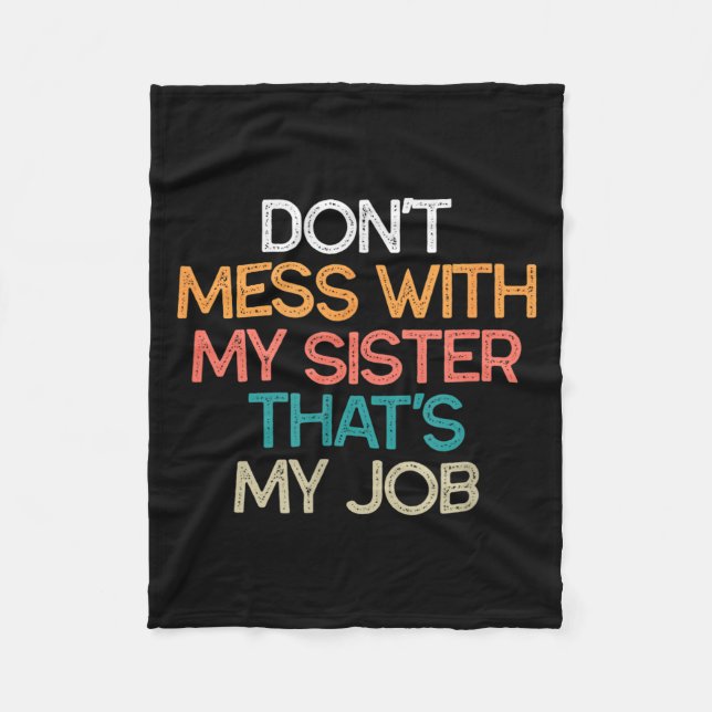 Don't Mess With My Sister That's My Job Funny Sibl Fleecedecke (Vorderseite)
