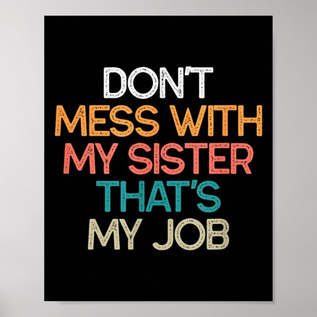 Don't Mess With My Sister That's My Job Funny Sibl Poster (Vorne)