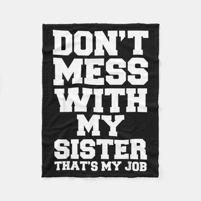 Don't Mess With My Sister That's My Job Funny Sist Fleecedecke (Vorderseite)