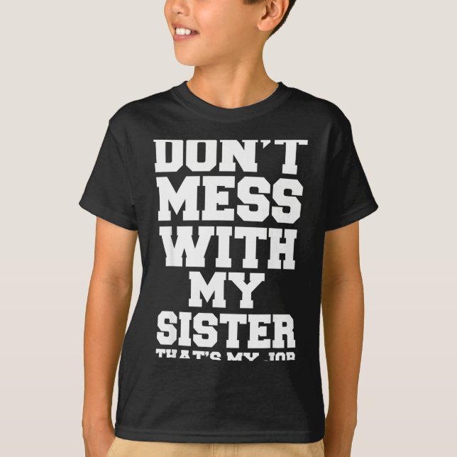 Don't Mess With My Sister That's My Job Funny Sist T-Shirt (Vorderseite)