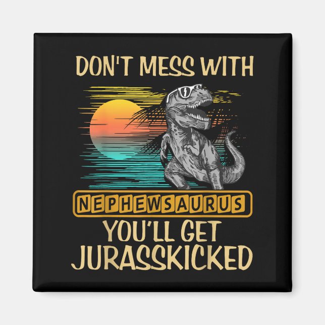 Don't Mess With Nephewsaurus You'll Get Jurkicked  Magnet (Vorne)