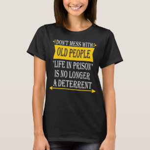 Don't Mess with Old People - Funny Prison Gag Gesc T-Shirt