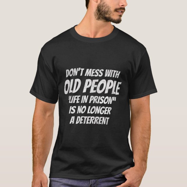 Don't Mess With Old People Funny Saying Prison Vin T-Shirt (Vorderseite)