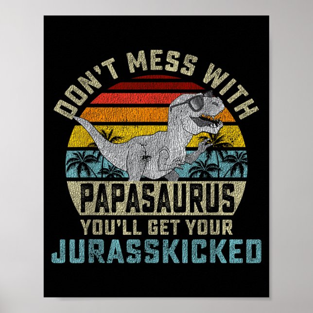 Don't Mess With Papasaurus You'll Get Jurkicked Pa Poster (Vorne)