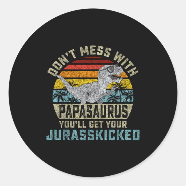 Don't Mess With Papasaurus You'll Get Jurkicked Pa Runder Aufkleber (Vorderseite)