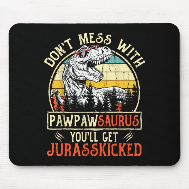 Don't Mess With Pawpawsaurus You'll Get Jurkicked  Mousepad (Vorne)