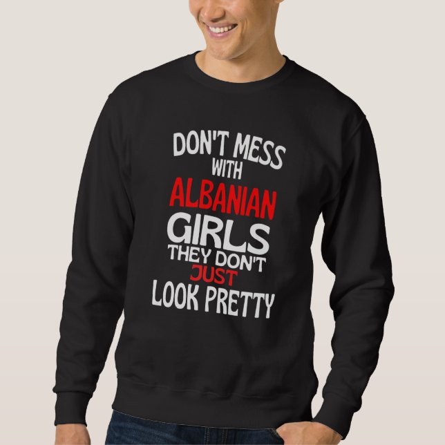 Dont Mess With Pretty Albanian Girls  Albania Quot Sweatshirt (Vorderseite)