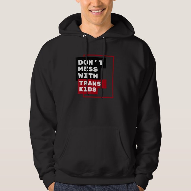 Dont Mess With Trans Kids Hoodie (Vorderseite)