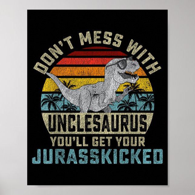 Don't Mess With Unclesaurus You'll Get Jurkicked U Poster (Vorne)
