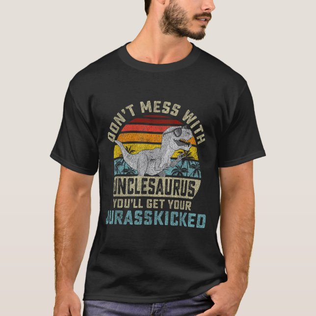 Don't Mess With Unclesaurus You'll Get Jurkicked U T-Shirt (Vorderseite)