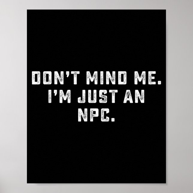 Don't Mind Me I'm Just An Npc Funny Meme Non Playe Poster (Vorne)