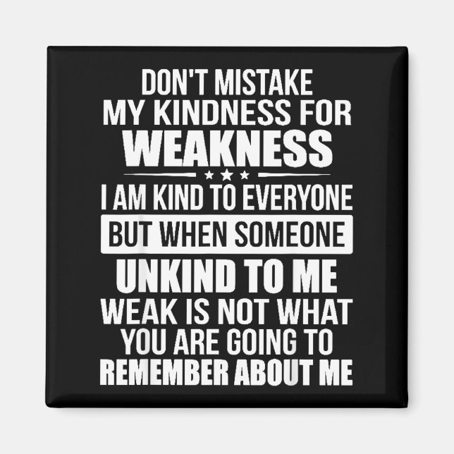 Don't Mistake My Kindness For Weakness  Magnet (Vorne)
