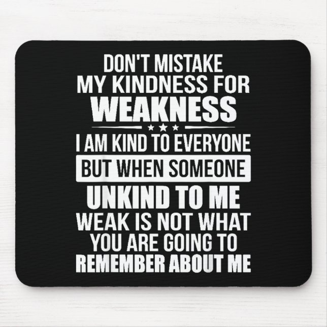 Don't Mistake My Kindness For Weakness  Mousepad (Vorne)
