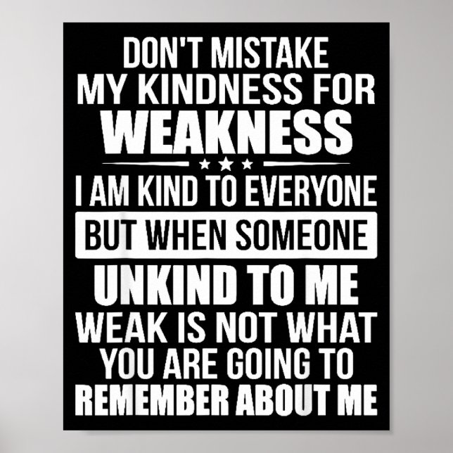 Don't Mistake My Kindness For Weakness  Poster (Vorne)