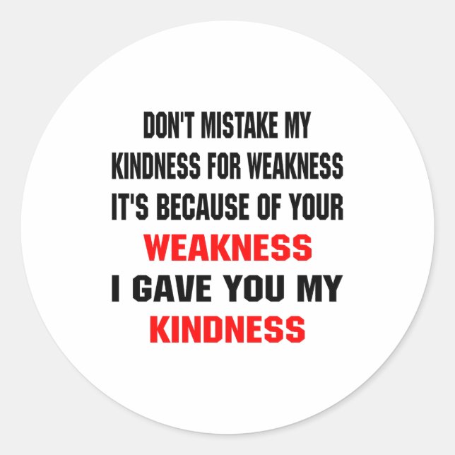 Dont Mistake My Kindness For Weakness  Runder Aufkleber (Vorderseite)