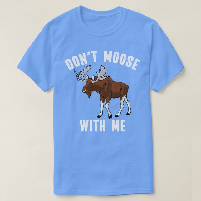 Dont Moose mit mir Funny Alaskan Bull Elche Puff T-Shirt (Design vorne)