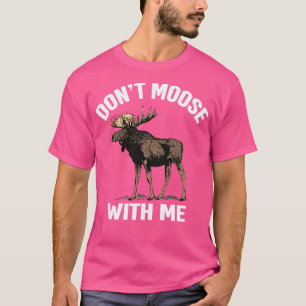 Dont Moose mit mir Funny Else Jagd T-Shirt