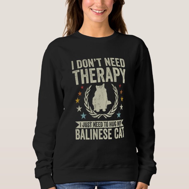 Don't Need Therapy Just Hug My Balinese Cat Sweatshirt (Vorderseite)
