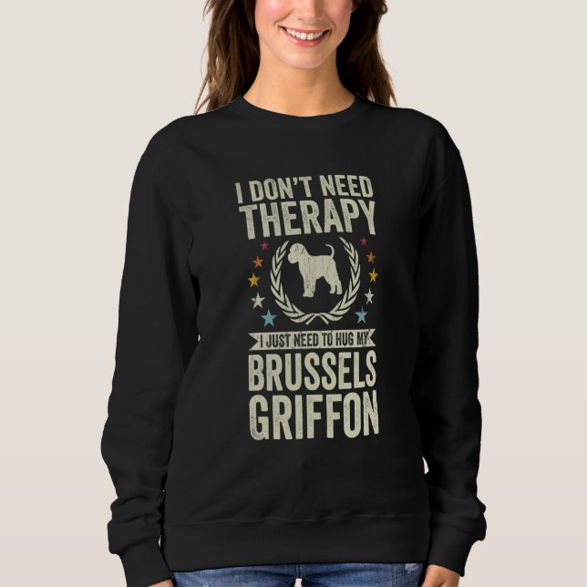 Don't Need Therapy Just Hug My Brussels Griffon Sweatshirt (Vorderseite)
