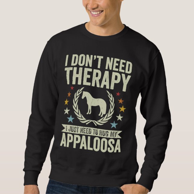 Don't Need Therapy Just Hug My Horse Appaloosa Sweatshirt (Vorderseite)