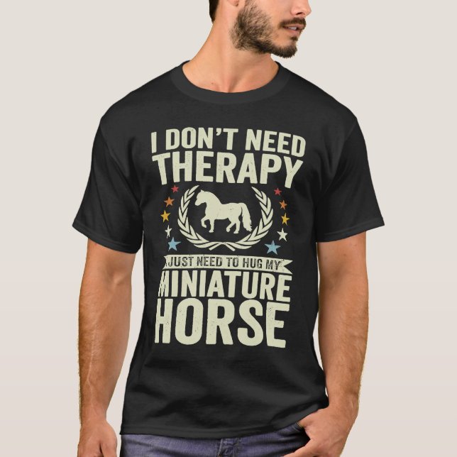 Don't Need Therapy Just Hug My Horse Miniature T-Shirt (Vorderseite)
