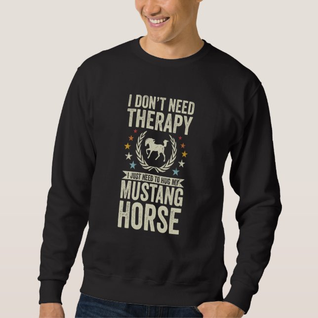 Don't Need Therapy Just Hug My Horse Mustang Sweatshirt (Vorderseite)