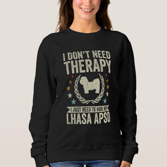 Don't Need Therapy Just Hug My Lhasa Apso Sweatshirt (Vorderseite)