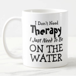 Don't Need Therapy Just On The Water Birthday Xmas Kaffeetasse