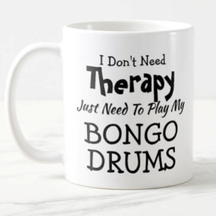 Don't Need Therapy Just Play Bongo Drums Gift Kaffeetasse