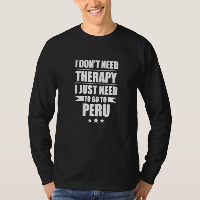Don't Need Therapy Love Peru Pride Peruvian Proud T-Shirt (Vorderseite)