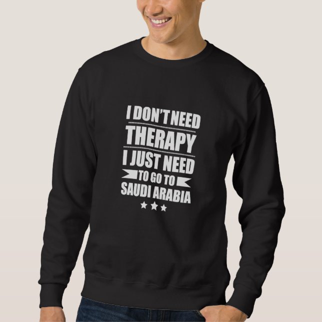 Don't Need Therapy Love Saudi Arabia Proud Saudi P Sweatshirt (Vorderseite)