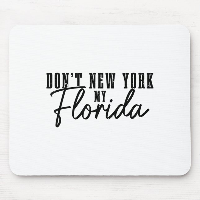 Don't New York My Florida Funny Florida Pride  Mousepad (Vorne)