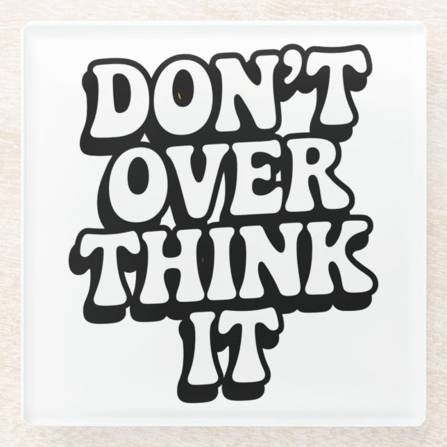 Don't Over Think It!  Glasuntersetzer (Vorderseite)
