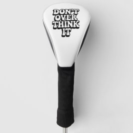 Don't Over Think It! Golf Headcover
