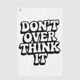 Don't Over Think It! Golfhandtuch